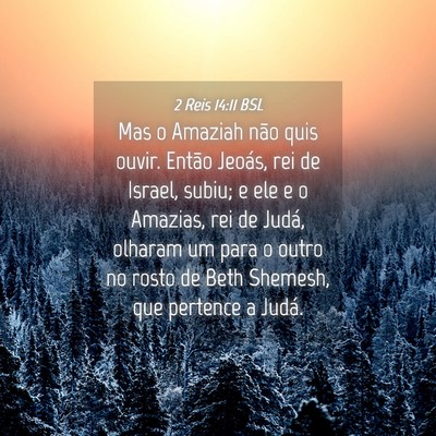 Picture 04 - 2 Reis 14:11 BSL - Mas o Amaziah não quis ouvir. Então Jeoás, rei - Bible Verse Picture