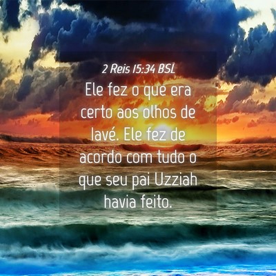 Picture 04 - 2 Reis 15:34 BSL - Ele fez o que era certo aos olhos de Iavé. Ele - Bible Verse Picture