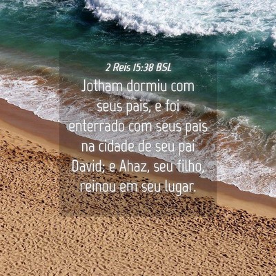 Picture 04 - 2 Reis 15:38 BSL - Jotham dormiu com seus pais, e foi enterrado com - Bible Verse Picture