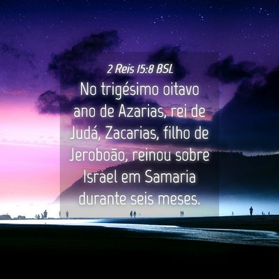 Picture 04 - 2 Reis 15:8 BSL - No trigésimo oitavo ano de Azarias, rei de - Bible Verse Picture