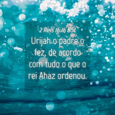 Picture 04 - 2 Reis 16:16 BSL - Urijah o padre o fez, de acordo com tudo o que o - Bible Verse Picture