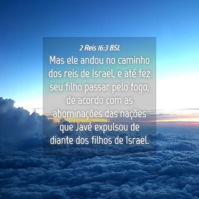 Picture 04 - 2 Reis 16:3 BSL - Mas ele andou no caminho dos reis de Israel, e - Bible Verse Picture