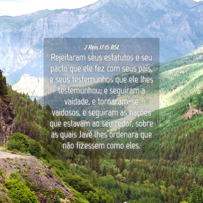 Picture 04 - 2 Reis 17:15 BSL - Rejeitaram seus estatutos e seu pacto que ele fez - Bible Verse Picture