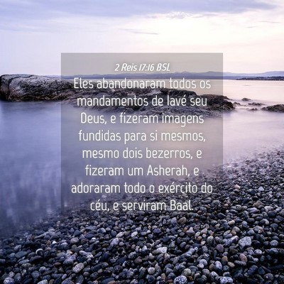 Picture 04 - 2 Reis 17:16 BSL - Eles abandonaram todos os mandamentos de Iavé - Bible Verse Picture