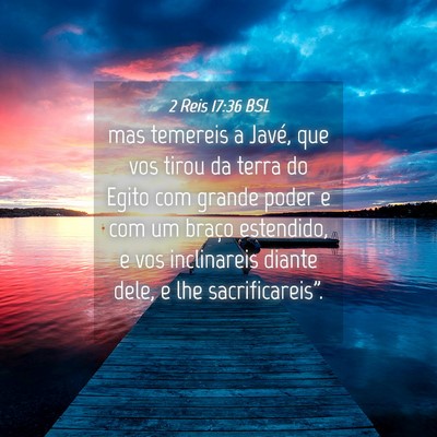 Picture 04 - 2 Reis 17:36 BSL - mas temereis a Javé, que vos tirou da terra do - Bible Verse Picture