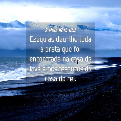 Picture 04 - 2 Reis 18:15 BSL - Ezequias deu-lhe toda a prata que foi encontrada - Bible Verse Picture