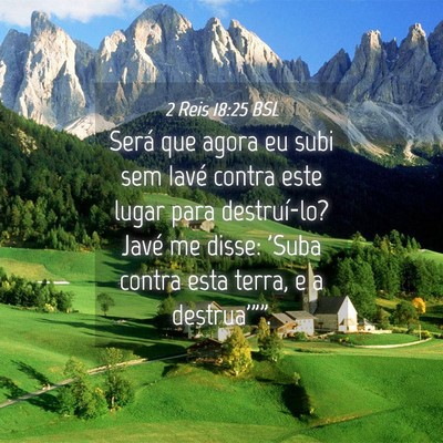 Picture 04 - 2 Reis 18:25 BSL - Será que agora eu subi sem Iavé contra este - Bible Verse Picture