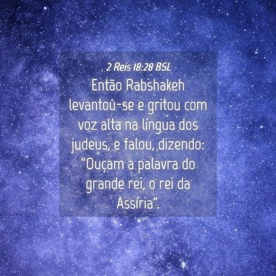 Picture 04 - 2 Reis 18:28 BSL - Então Rabshakeh levantou-se e gritou com voz - Bible Verse Picture