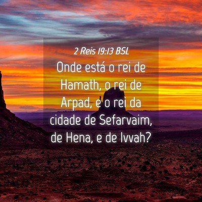 Picture 04 - 2 Reis 19:13 BSL - Onde está o rei de Hamath, o rei de Arpad, e o - Bible Verse Picture