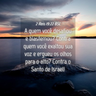 Picture 04 - 2 Reis 19:22 BSL - A quem você desafiou e blasfemou? Contra quem - Bible Verse Picture