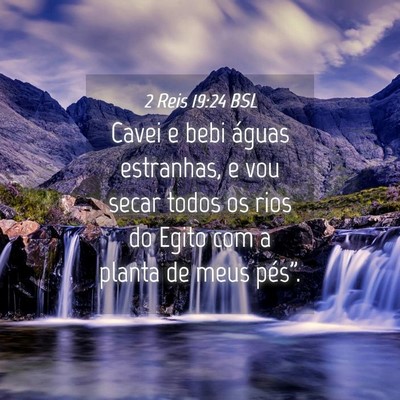 Picture 04 - 2 Reis 19:24 BSL - Cavei e bebi águas estranhas, e vou secar todos - Bible Verse Picture