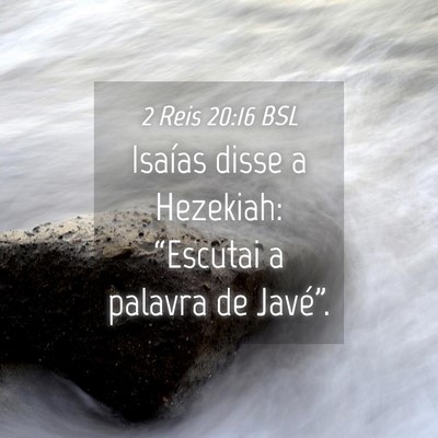 Picture 04 - 2 Reis 20:16 BSL - Isaías disse a Hezekiah: “Escutai a palavra de - Bible Verse Picture