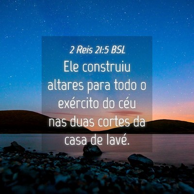 Picture 04 - 2 Reis 21:5 BSL - Ele construiu altares para todo o exército do - Bible Verse Picture