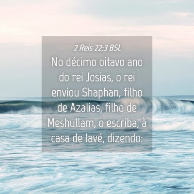 Picture 04 - 2 Reis 22:3 BSL - No décimo oitavo ano do rei Josias, o rei enviou - Bible Verse Picture
