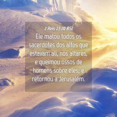 Picture 04 - 2 Reis 23:20 BSL - Ele matou todos os sacerdotes dos altos que - Bible Verse Picture