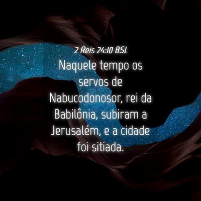 Picture 04 - 2 Reis 24:10 BSL - Naquele tempo os servos de Nabucodonosor, rei da - Bible Verse Picture