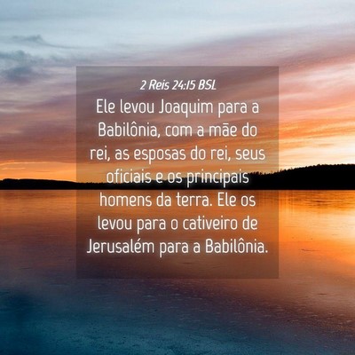 Picture 04 - 2 Reis 24:15 BSL - Ele levou Joaquim para a Babilônia, com a mãe - Bible Verse Picture