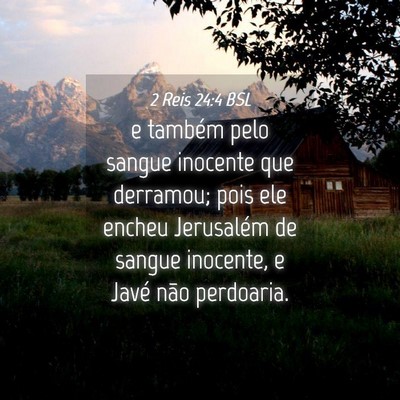 Picture 04 - 2 Reis 24:4 BSL - e também pelo sangue inocente que derramou; pois - Bible Verse Picture