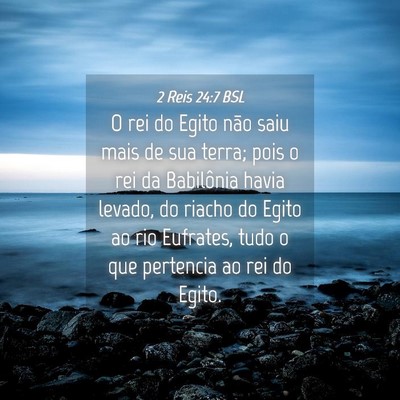 Picture 04 - 2 Reis 24:7 BSL - O rei do Egito não saiu mais de sua terra; pois - Bible Verse Picture