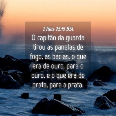 Picture 04 - 2 Reis 25:15 BSL - O capitão da guarda tirou as panelas de fogo, as - Bible Verse Picture