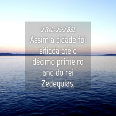 Picture 04 - 2 Reis 25:2 BSL - Assim a cidade foi sitiada até o décimo - Bible Verse Picture