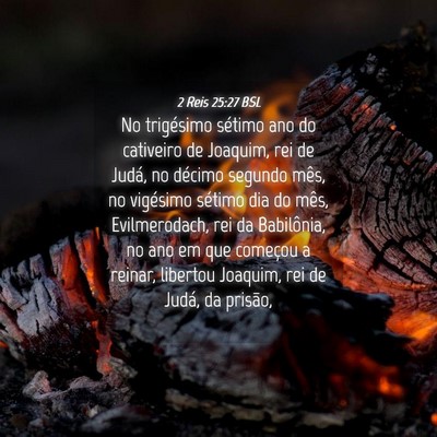 Picture 04 - 2 Reis 25:27 BSL - No trigésimo sétimo ano do cativeiro de - Bible Verse Picture