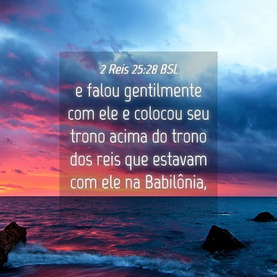 Picture 04 - 2 Reis 25:28 BSL - e falou gentilmente com ele e colocou seu trono - Bible Verse Picture