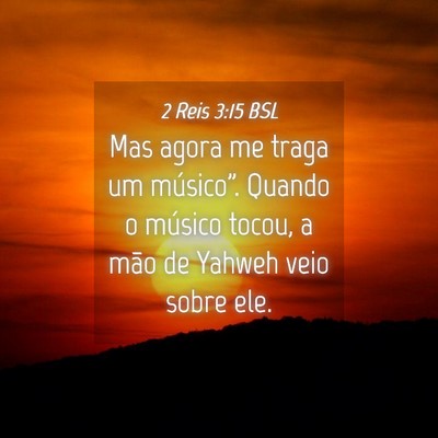 Picture 04 - 2 Reis 3:15 BSL - Mas agora me traga um músico”. Quando o - Bible Verse Picture