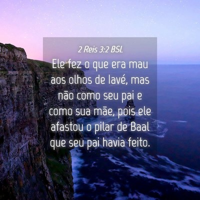 Picture 04 - 2 Reis 3:2 BSL - Ele fez o que era mau aos olhos de Iavé, mas - Bible Verse Picture