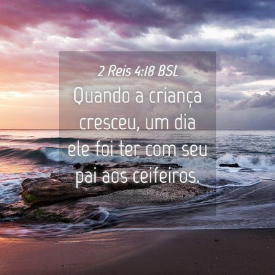 Picture 04 - 2 Reis 4:18 BSL - Quando a criança cresceu, um dia ele foi ter com - Bible Verse Picture