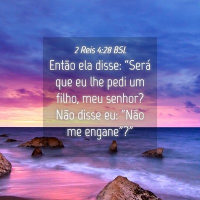 Picture 04 - 2 Reis 4:28 BSL - Então ela disse: “Será que eu lhe pedi um - Bible Verse Picture