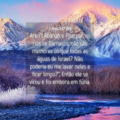 Picture 04 - 2 Reis 5:12 BSL - Aren't Abanah e Pharpar, os rios de Damasco, não - Bible Verse Picture