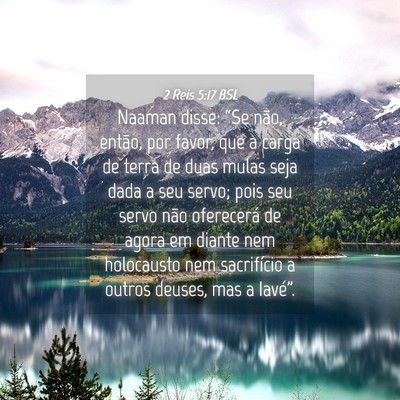 Picture 04 - 2 Reis 5:17 BSL - Naaman disse: “Se não, então, por favor, que - Bible Verse Picture