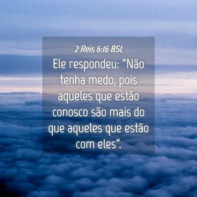 Picture 04 - 2 Reis 6:16 BSL - Ele respondeu: “Não tenha medo, pois aqueles - Bible Verse Picture
