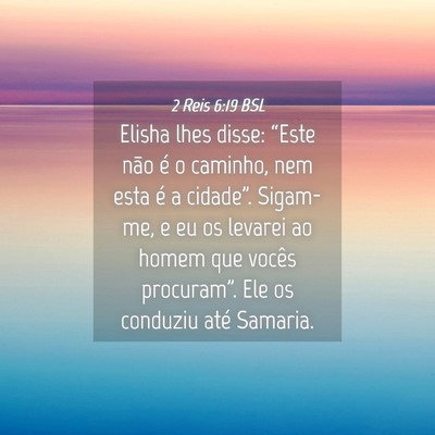 Picture 04 - 2 Reis 6:19 BSL - Elisha lhes disse: “Este não é o caminho, nem - Bible Verse Picture