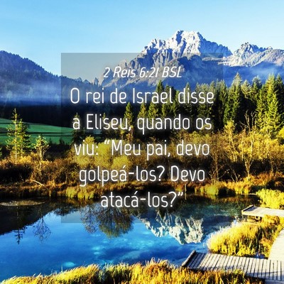Picture 04 - 2 Reis 6:21 BSL - O rei de Israel disse a Eliseu, quando os viu: - Bible Verse Picture