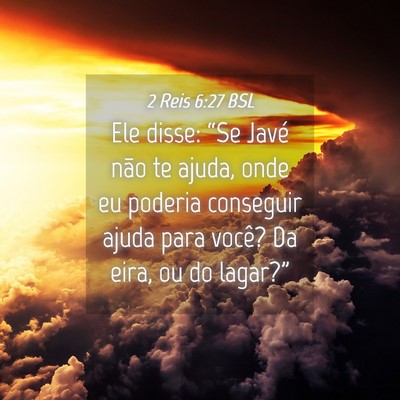 Picture 04 - 2 Reis 6:27 BSL - Ele disse: “Se Javé não te ajuda, onde eu - Bible Verse Picture