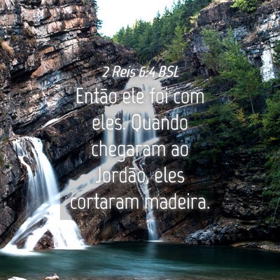 Picture 04 - 2 Reis 6:4 BSL - Então ele foi com eles. Quando chegaram ao - Bible Verse Picture