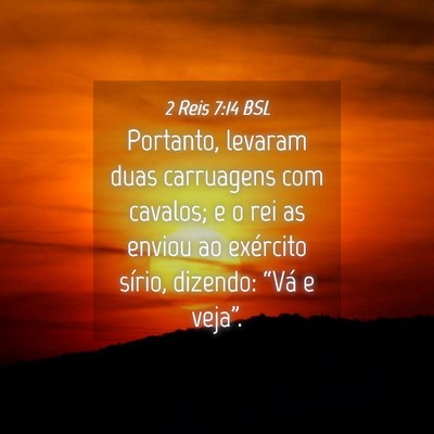 Picture 04 - 2 Reis 7:14 BSL - Portanto, levaram duas carruagens com cavalos; e - Bible Verse Picture