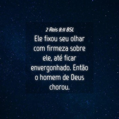 Picture 04 - 2 Reis 8:11 BSL - Ele fixou seu olhar com firmeza sobre ele, até - Bible Verse Picture