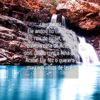 Picture 04 - 2 Reis 8:18 BSL - Ele andou no caminho dos reis de Israel, assim - Bible Verse Picture