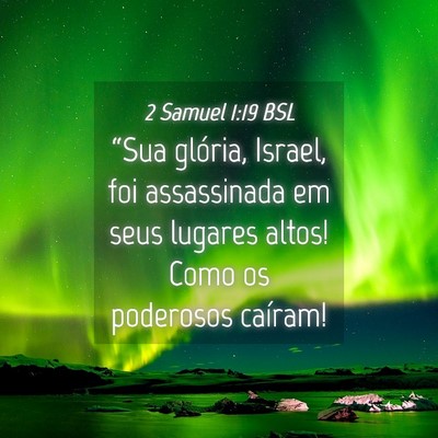 Picture 04 - 2 Samuel 1:19 BSL - “Sua glória, Israel, foi assassinada em seus - Bible Verse Picture