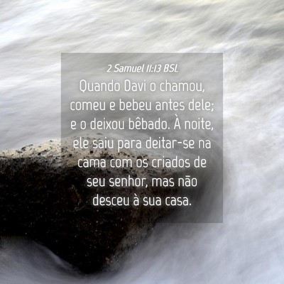 Picture 04 - 2 Samuel 11:13 BSL - Quando Davi o chamou, comeu e bebeu antes dele; e - Bible Verse Picture