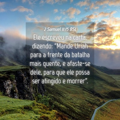 Picture 04 - 2 Samuel 11:15 BSL - Ele escreveu na carta, dizendo: “Mande Uriah - Bible Verse Picture