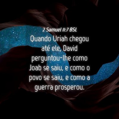 Picture 04 - 2 Samuel 11:7 BSL - Quando Uriah chegou até ele, David perguntou-lhe - Bible Verse Picture