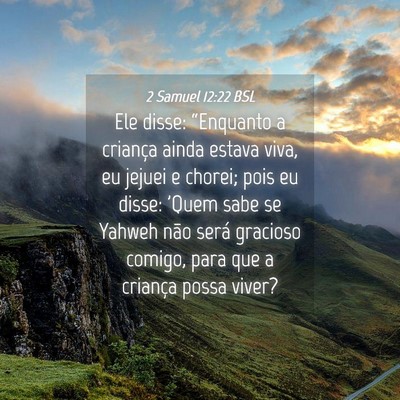 Picture 04 - 2 Samuel 12:22 BSL - Ele disse: “Enquanto a criança ainda estava - Bible Verse Picture