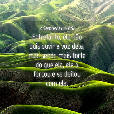 Picture 04 - 2 Samuel 13:14 BSL - Entretanto, ele não quis ouvir a voz dela; mas - Bible Verse Picture