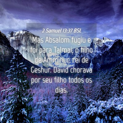 Picture 04 - 2 Samuel 13:37 BSL - Mas Absalom fugiu e foi para Talmai, o filho de - Bible Verse Picture