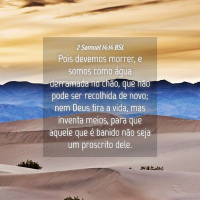 Picture 04 - 2 Samuel 14:14 BSL - Pois devemos morrer, e somos como água derramada - Bible Verse Picture