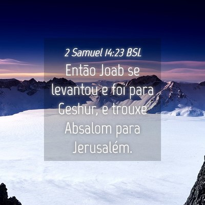 Picture 04 - 2 Samuel 14:23 BSL - Então Joab se levantou e foi para Geshur, e - Bible Verse Picture